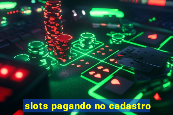 slots pagando no cadastro